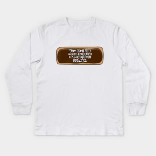 You Have The Moral Backbone of a Chocolate Eclair Kids Long Sleeve T-Shirt